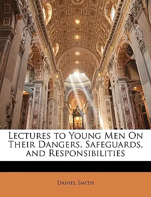 Conferencias a los jóvenes sobre sus peligros, salvaguardias y responsabilidades - Lectures to Young Men on Their Dangers, Safeguards, and Responsibilities