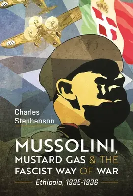 Mussolini, el gas mostaza y la forma fascista de hacer la guerra: Etiopía, 1935-1936 - Mussolini, Mustard Gas and the Fascist Way of War: Ethiopia, 1935-1936