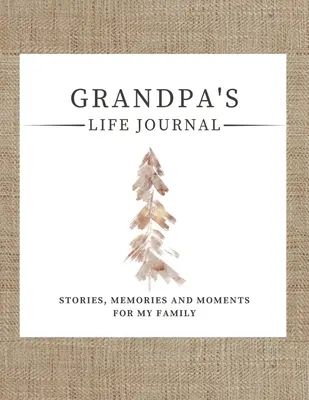 Diario de vida del abuelo: Historias, recuerdos y momentos para mi familia Un diario de recuerdos guiado para compartir la vida del abuelo - Grandpa's Life Journal: Stories, Memories and Moments for My Family A Guided Memory Journal to Share Grandpa's Life