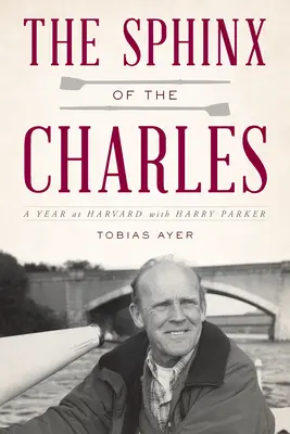 La esfinge de Charles: un año en Harvard con Harry Parker - The Sphinx of the Charles: A Year at Harvard with Harry Parker