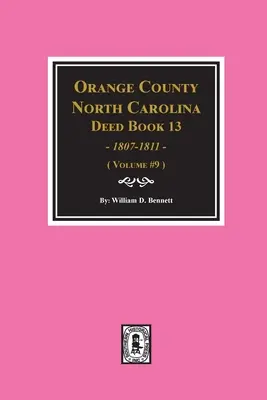 Libros de Escrituras 13 del Condado de Orange, Carolina del Norte, 1808-1811. (Volumen #9) - Orange County, North Carolina Deed Books 13, 1808-1811. (Volume #9)