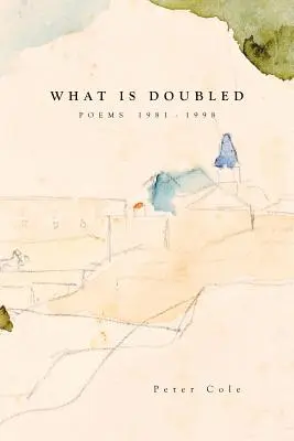 Lo que se duplica: Poemas 1981-1998 - What is Doubled: Poems 1981-1998