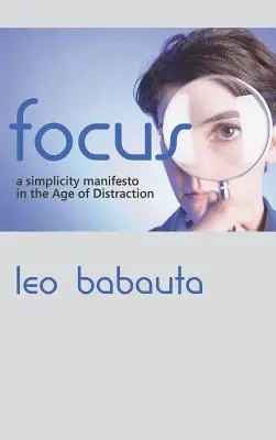 Enfoque: Un manifiesto de simplicidad en la era de la distracción - Focus: A Simplicity Manifesto in the Age of Distraction