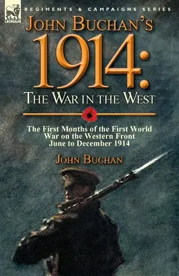 1914 de John Buchan: la guerra en el Oeste-Los primeros meses de la Primera Guerra Mundial en el Frente Occidental-Junio a diciembre de 1914 - John Buchan's 1914: the War in the West-the First Months of the First World War on the Western Front-June to December 1914