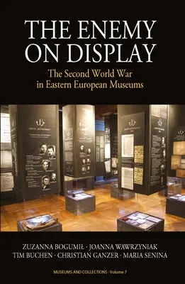 El enemigo a la vista: La Segunda Guerra Mundial en los museos de Europa del Este - The Enemy on Display: The Second World War in Eastern European Museums