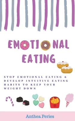 La alimentación emocional: Deje de Comer Emocionalmente y Desarrolle Hábitos Alimentarios Intuitivos para Mantener su Peso Bajo - Emotional Eating: Stop Emotional Eating & Develop Intuitive Eating Habits to Keep Your Weight Down