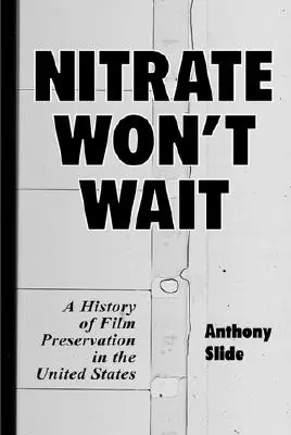 Nitrate Won't Wait: A History of Film Preservation in the United States (El nitrato no espera: historia de la conservación de películas en Estados Unidos) - Nitrate Won't Wait: A History of Film Preservation in the United States