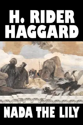 Nada el Lirio de H. Rider Haggard, Ficción, Fantasía, Literario, Histórico, Cuentos de hadas, Cuentos populares, Leyendas y mitología - Nada the Lily by H. Rider Haggard, Fiction, Fantasy, Literary, Historical, Fairy Tales, Folk Tales, Legends & Mythology