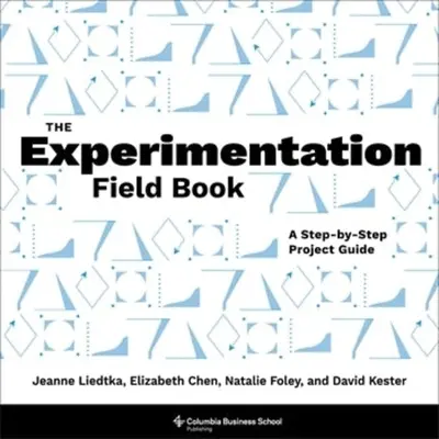 El libro de campo de la experimentación: Guía de proyectos paso a paso - The Experimentation Field Book: A Step-By-Step Project Guide