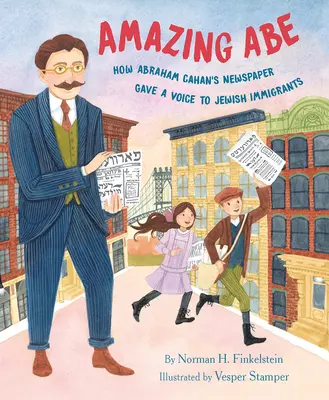 Amazing Abe: cómo el periódico de Abraham Cahan dio voz a los inmigrantes judíos - Amazing Abe: How Abraham Cahan's Newspaper Gave a Voice to Jewish Immigrants