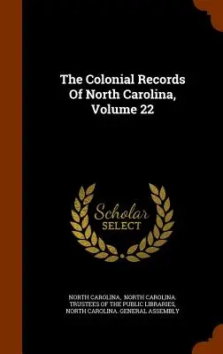 Los Registros Coloniales de Carolina del Norte, Volumen 22 - The Colonial Records Of North Carolina, Volume 22