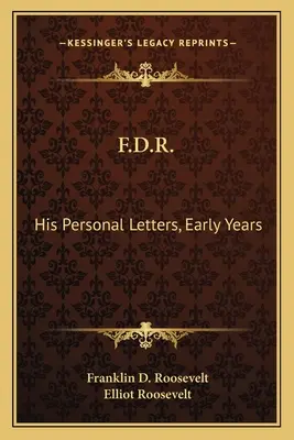 F.D.R.: Sus cartas personales, primeros años - F.D.R.: His Personal Letters, Early Years