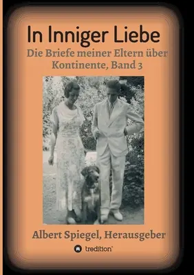 En el amor íntimo: Las cartas de mis padres sobre continentes 1908-1950 - Volumen 3 - In inniger Liebe: Die Briefe meiner Eltern ber Kontinente 1908-1950 - Band 3