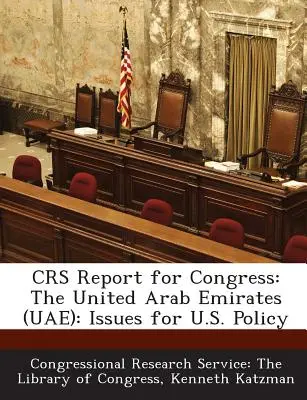 Informe Crs para el Congreso: Los Emiratos Árabes Unidos (EAU): Cuestiones para la política estadounidense - Crs Report for Congress: The United Arab Emirates (Uae): Issues for U.S. Policy