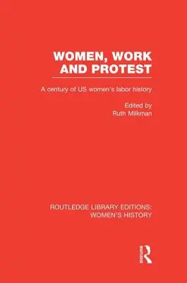 Mujeres, trabajo y protesta: Un siglo de historia laboral de las mujeres estadounidenses - Women, Work, and Protest: A Century of U.S. Women's Labor History