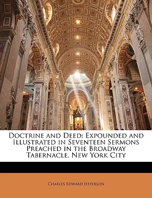 Doctrina y hechos: Expuesta e ilustrada en diecisiete sermones predicados en el Broadway Tabernacle, Nueva York - Doctrine and Deed: Expounded and Illustrated in Seventeen Sermons Preached in the Broadway Tabernacle, New York City