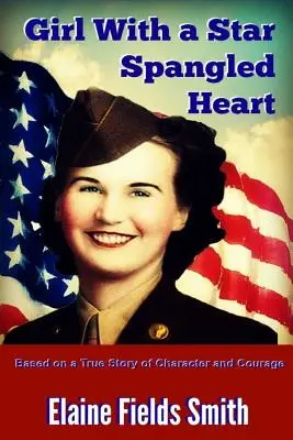 Girl With A Star Spangled Heart: Basado en una historia real de carácter y coraje - Girl With A Star Spangled Heart: Based on a True Story of Character and Courage