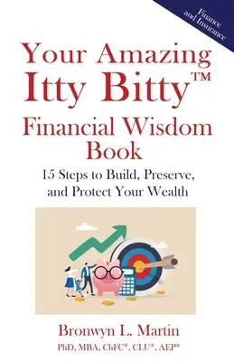 Su asombroso libro de sabiduría financiera Itty Bitty(TM): 15 pasos para construir, preservar y proteger su riqueza - Your Amazing Itty Bitty(TM) Financial Wisdom Book: 15 Steps to Build, Preserve, and Protect Your Wealth