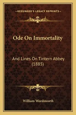 Oda a la inmortalidad: Y versos sobre la abadía de Tintern (1885) - Ode On Immortality: And Lines On Tintern Abbey (1885)