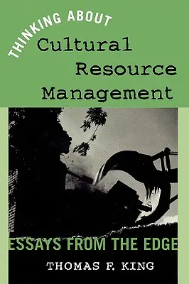 Pensar la gestión de los recursos culturales: Ensayos desde la periferia - Thinking About Cultural Resource Management: Essays from the Edge