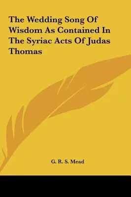 El Canto Nupcial De La Sabiduría En Los Hechos Sirios De Judas Tomás - The Wedding Song Of Wisdom As Contained In The Syriac Acts Of Judas Thomas