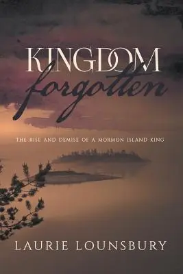 El reino olvidado: Auge y decadencia de un rey mormón isleño - Kingdom Forgotten: The rise and demise of a Mormon island king