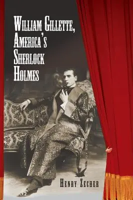 William Gillette, el Sherlock Holmes americano - William Gillette, America's Sherlock Holmes