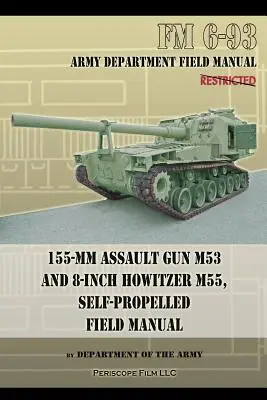 Cañón de Asalto M53 de 155 mm y Obús M55 de 8 pulgadas, Autopropulsado Manual de Campo - 155-mm Assault Gun M53 and 8-inch Howitzer M55, Self Propelled Field Manual