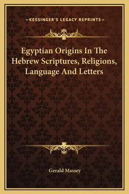 Los Orígenes Egipcios En Las Escrituras, Religiones, Lengua Y Letras Hebreas - Egyptian Origins In The Hebrew Scriptures, Religions, Language And Letters