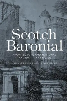 Scotch Baronial: Arquitectura e identidad nacional en Escocia - Scotch Baronial: Architecture and National Identity in Scotland