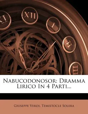 Nabucodonosor: Dramma Lirico in 4 Parti...