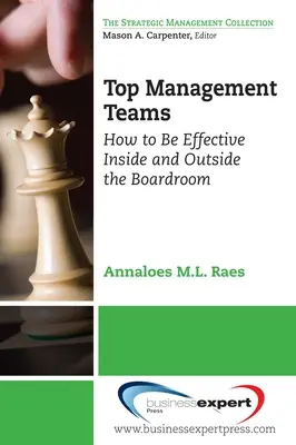 Equipos de alta dirección: Cómo ser eficaz dentro y fuera de la sala de juntas - Top Management Teams: How to Be Effective Inside and Outside the Boardroom