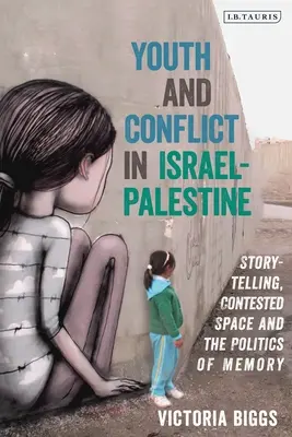 Juventud y conflicto en Israel-Palestina: Narración de historias, espacio en disputa y política de la memoria - Youth and Conflict in Israel-Palestine: Storytelling, Contested Space and the Politics of Memory