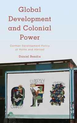 Desarrollo global y poder colonial: La política alemana de desarrollo en el país y en el extranjero - Global Development and Colonial Power: German Development Policy at Home and Abroad