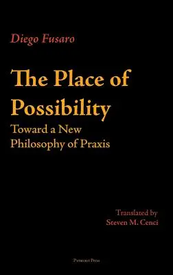 El lugar de la posibilidad: Hacia una nueva filosofía de la praxis - The Place of Possibility: Toward a New Philosophy of Praxis