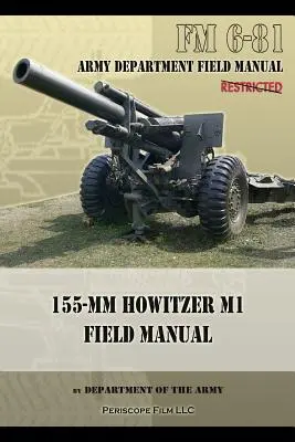 FM 6-81 Manual de campo del obús M1 de 155 mm - FM 6-81 155-mm Howitzer M1 Field Manual