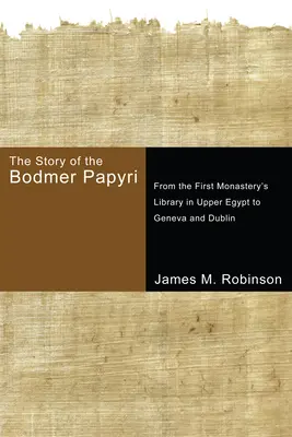 La historia de los Papiros Bodmer: De la biblioteca del primer monasterio del Alto Egipto a Ginebra y Dublín - The Story of the Bodmer Papyri: From the First Monastery's Library in Upper Egypt to Geneva and Dublin