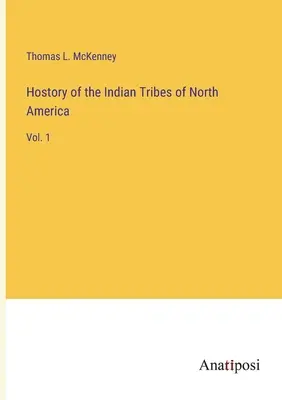 Historia de las tribus indias de Norteamérica: Vol. 1 - Hostory of the Indian Tribes of North America: Vol. 1