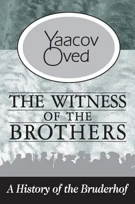 El testimonio de los hermanos: Historia del Bruderhof - The Witness of the Brothers: A History of the Bruderhof