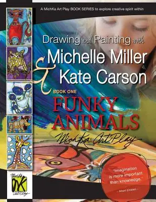 Dibujar y pintar con Michelle Miller y Kate Carson, Libro Uno, Funky Animals: Una Serie de Libros de Juegos de Arte Michka para Explorar el Espíritu Creativo Interior - Drawing and Painting with Michelle Miller & Kate Carson, Book One, Funky Animals: A Michka Art Play Book Series to Explore Creative Spirit Within