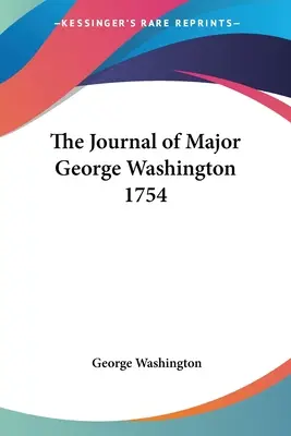 Diario del comandante George Washington 1754 - The Journal of Major George Washington 1754