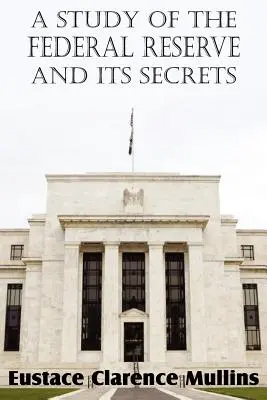 Un estudio sobre la Reserva Federal y sus secretos - A Study of the Federal Reserve and Its Secrets