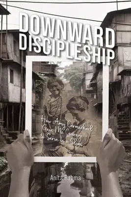 Discipulado hacia abajo: Cómo Amy Carmichael me dio valor para servir en un barrio pobre - Downward Discipleship: How Amy Carmichael Gave Me Courage to Serve in a Slum