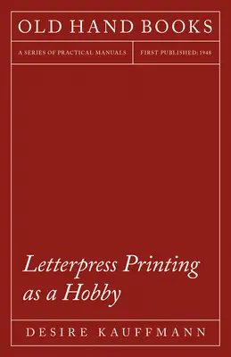 La impresión tipográfica como pasatiempo: Con un capítulo introductorio de Theodore De Vinne - Letterpress Printing as a Hobby: With an Introductory Chapter by Theodore De Vinne