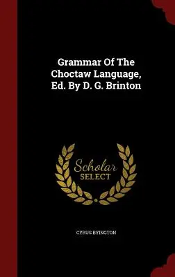 Gramática de la lengua choctaw, Ed. Por D. G. Brinton - Grammar Of The Choctaw Language, Ed. By D. G. Brinton