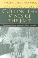 Cortando las viñas del pasado: Historias medioambientales de la selva tropical centroafricana - Cutting the Vines of the Past: Environmental Histories of the Central African Rain Forest