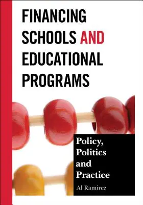 Financiación de escuelas y programas educativos: Política, práctica y política - Financing Schools and Educational Programs: Policy, Practice, and Politics