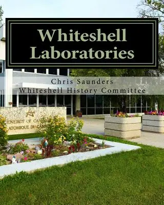 Laboratorios Whiteshell: Un legado a la ciencia y la ingeniería nucleares en Canadá - Whiteshell Laboratories: A Legacy to Nuclear Science and Engineering in Canada