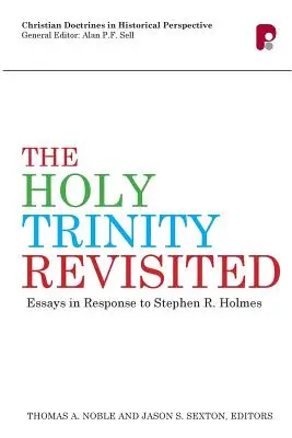 La Santísima Trinidad revisitada: Ensayos en respuesta a Stephen Holmes - The Holy Trinity Revisited: Essays in Response to Stephen Holmes