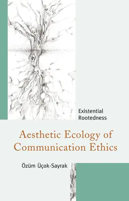 Ecología estética de la ética de la comunicación: Enraizamiento existencial - Aesthetic Ecology of Communication Ethics: Existential Rootedness